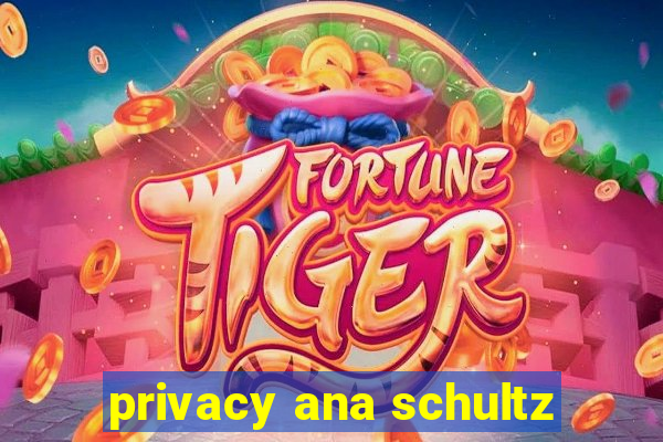 privacy ana schultz